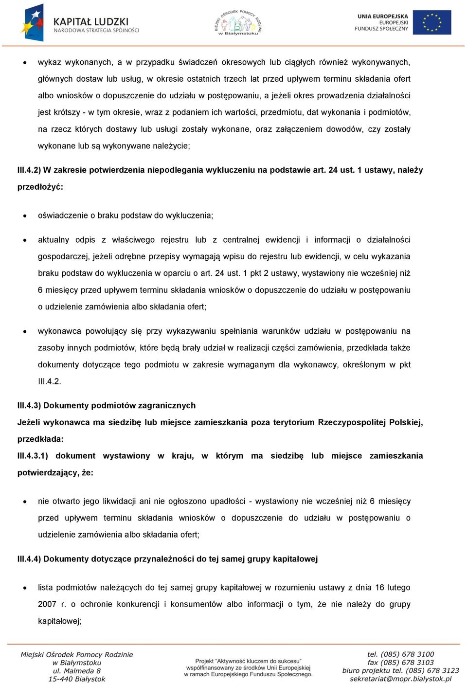 dostawy lub usługi zostały wykonane, oraz załączeniem dowodów, czy zostały wykonane lub są wykonywane należycie; III.4.2) W zakresie potwierdzenia niepodlegania wykluczeniu na podstawie art. 24 ust.