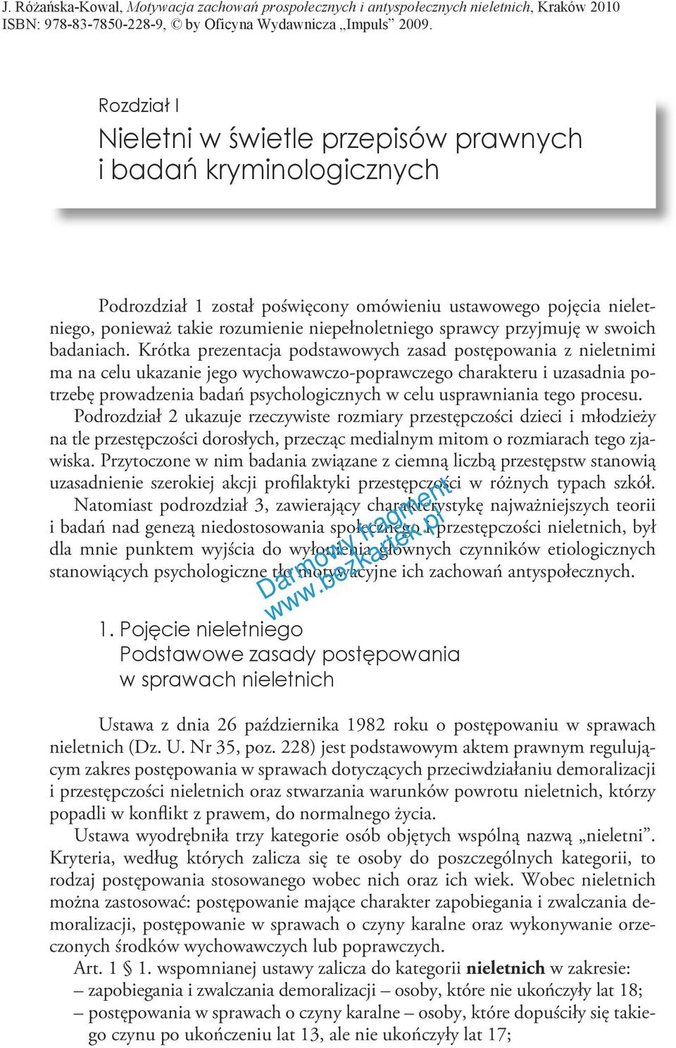 Krótka prezentacja podstawowych zasad postępowania z nieletnimi ma na celu ukazanie jego wychowawczo-poprawczego charakteru i uzasadnia potrzebę prowadzenia badań psychologicznych w celu usprawniania
