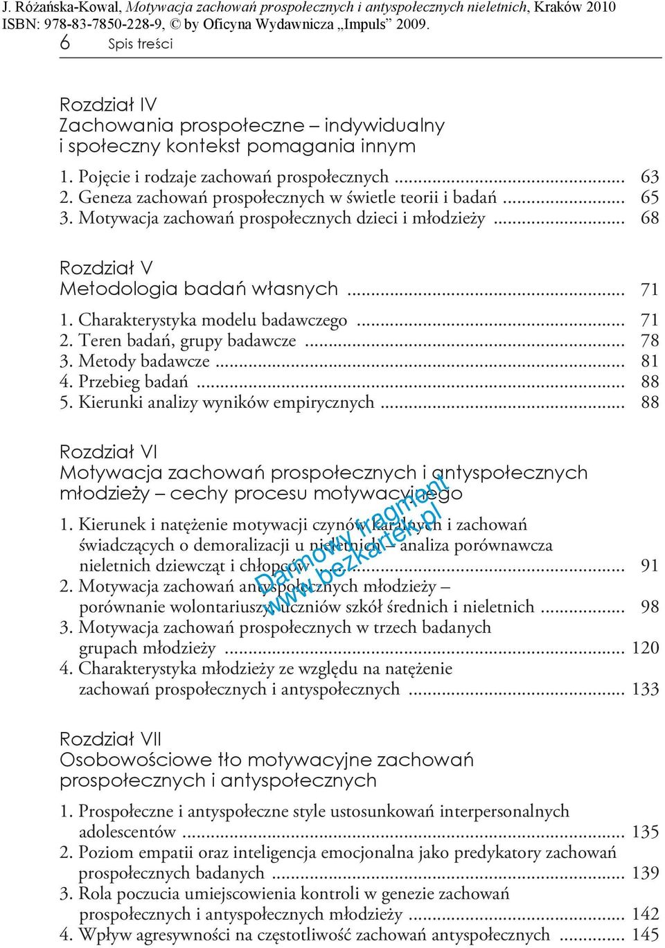 Charakterystyka modelu badawczego... 71 2. Teren badań, grupy badawcze... 78 3. Metody badawcze... 81 4. Przebieg badań... 88 5. Kierunki analizy wyników empirycznych.