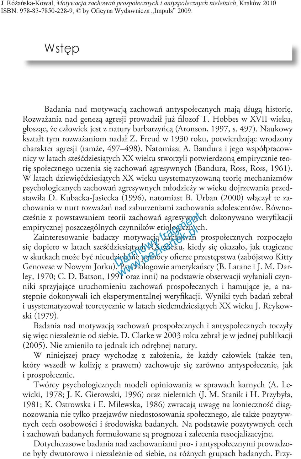 Freud w 1930 roku, potwierdzając wrodzony charakter agresji (tamże, 497 498). Natomiast A.