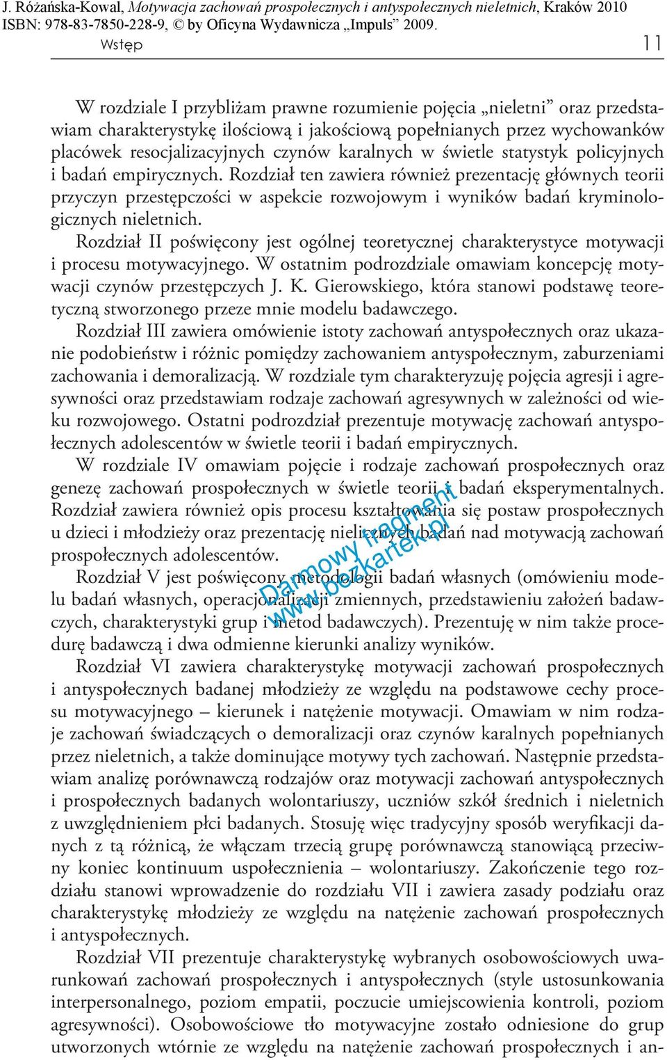 Rozdział ten zawiera również prezentację głównych teorii przyczyn przestępczości w aspekcie rozwojowym i wyników badań kryminologicznych nieletnich.