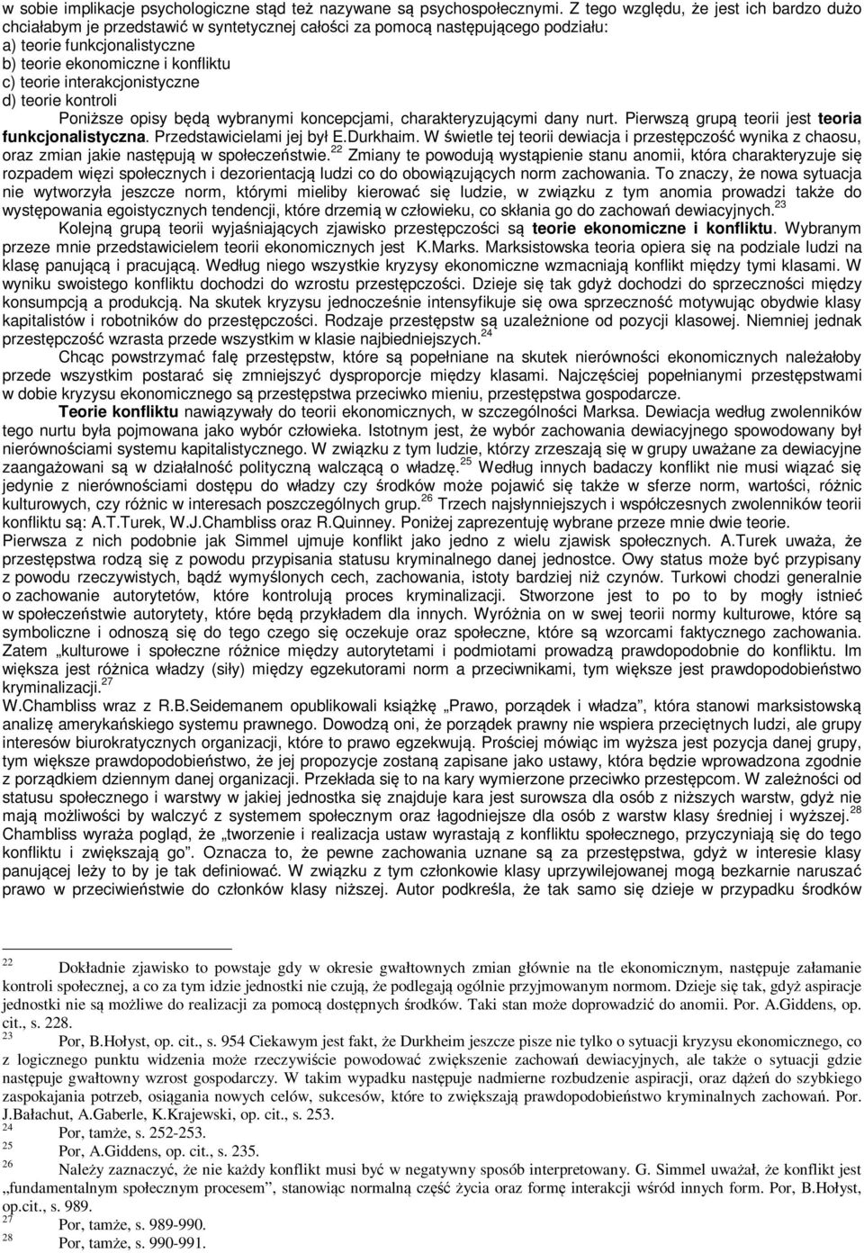 interakcjonistyczne d) teorie kontroli Poniższe opisy będą wybranymi koncepcjami, charakteryzującymi dany nurt. Pierwszą grupą teorii jest teoria funkcjonalistyczna. Przedstawicielami jej był E.