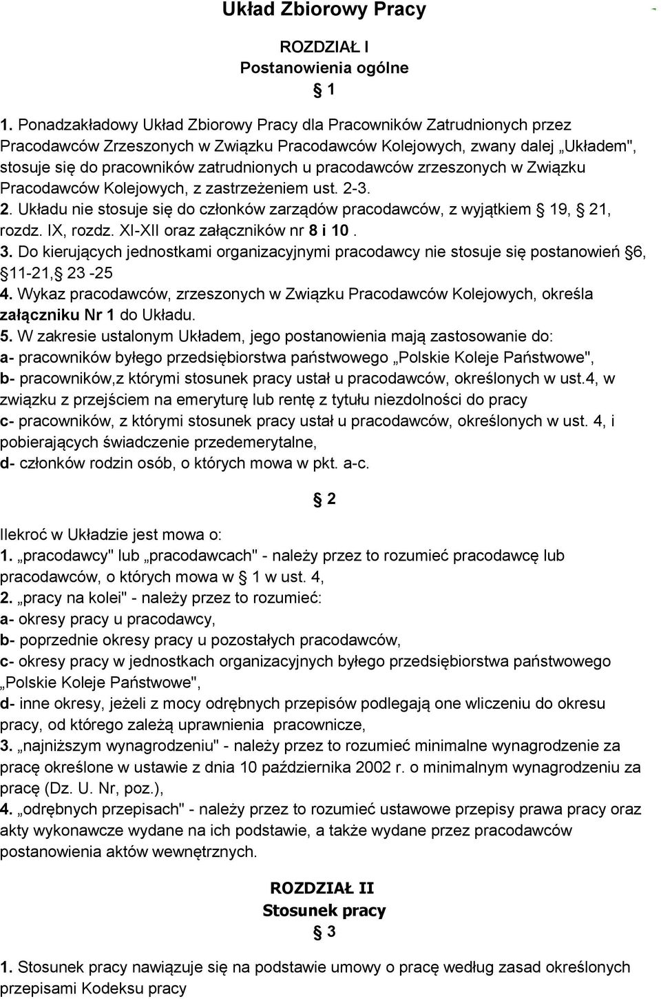pracodawców zrzeszonych w Związku Pracodawców Kolejowych, z zastrzeżeniem ust. 2-3. 2. Układu nie stosuje się do członków zarządów pracodawców, z wyjątkiem 19, 21, rozdz. IX, rozdz.