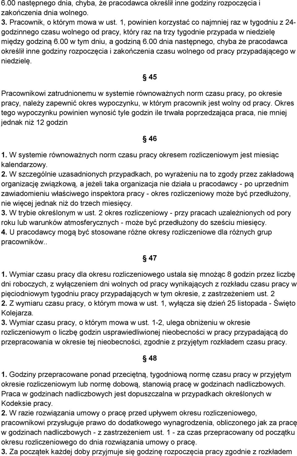 00 dnia następnego, chyba że pracodawca określił inne godziny rozpoczęcia i zakończenia czasu wolnego od pracy przypadającego w niedzielę.