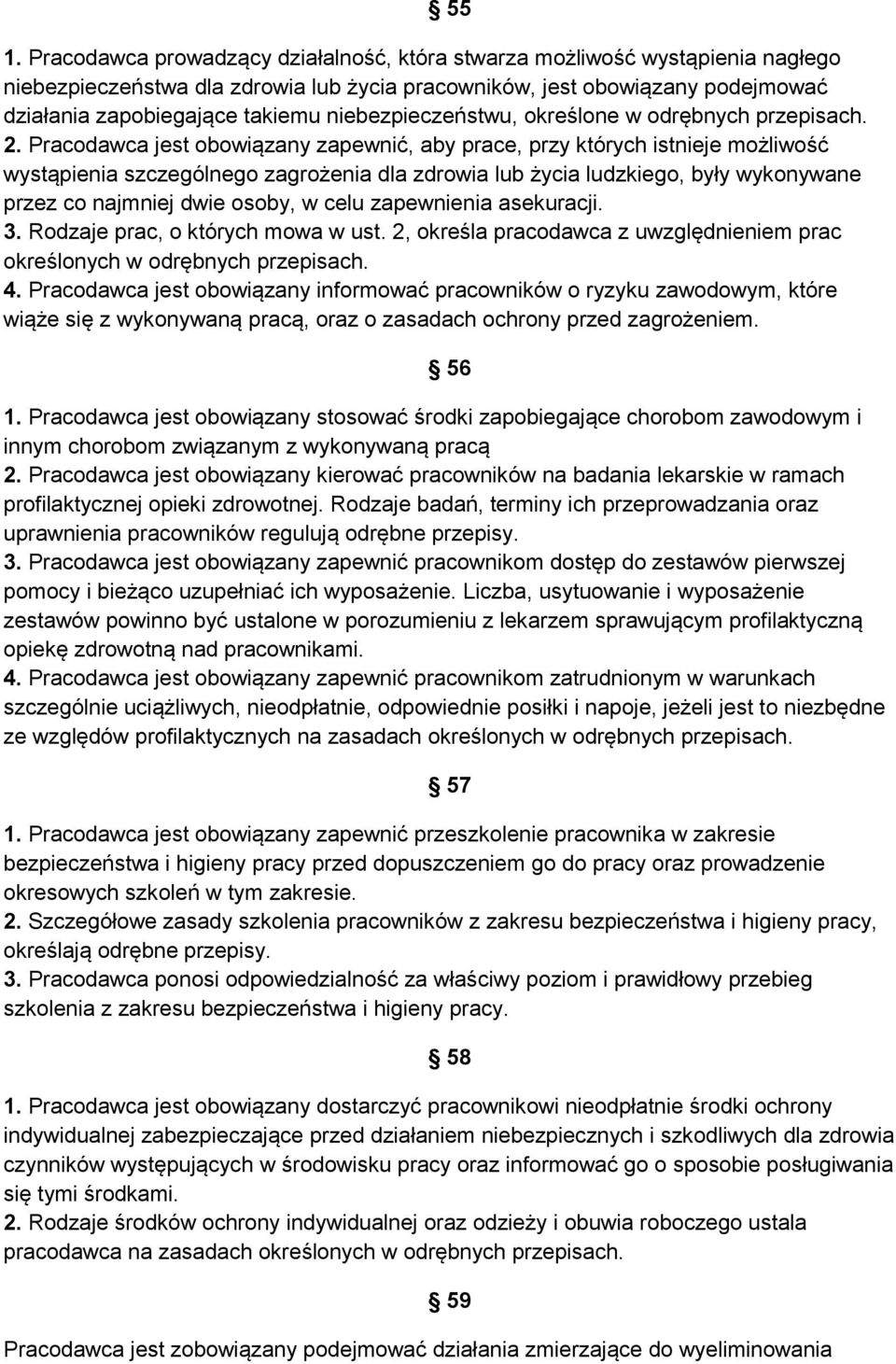 Pracodawca jest obowiązany zapewnić, aby prace, przy których istnieje możliwość wystąpienia szczególnego zagrożenia dla zdrowia lub życia ludzkiego, były wykonywane przez co najmniej dwie osoby, w