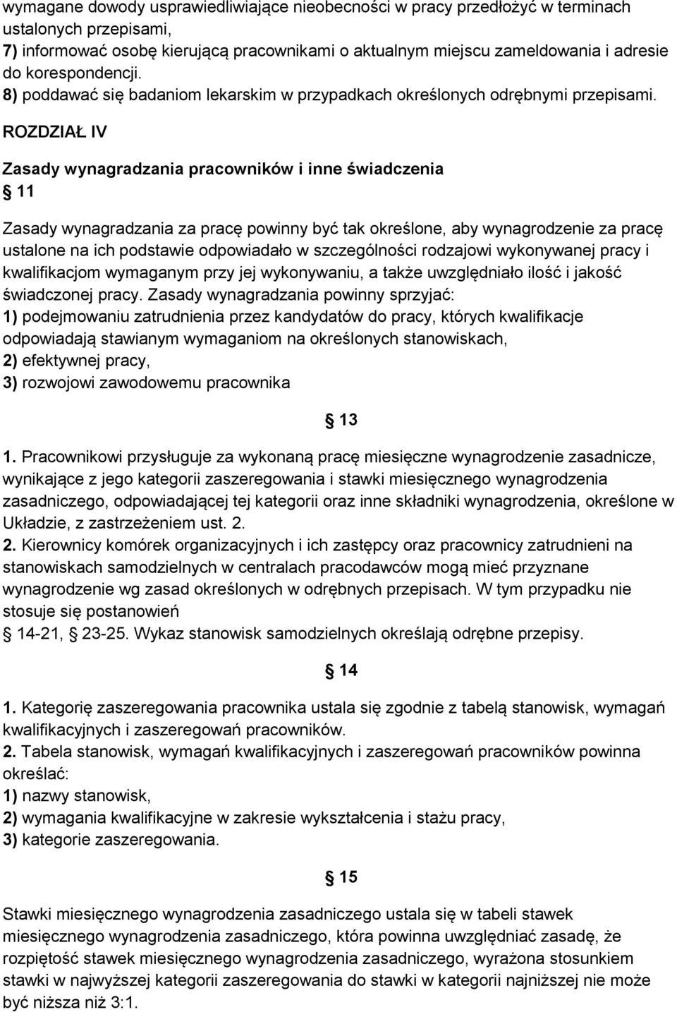 ROZDZIAŁ IV Zasady wynagradzania pracowników i inne świadczenia 11 Zasady wynagradzania za pracę powinny być tak określone, aby wynagrodzenie za pracę ustalone na ich podstawie odpowiadało w