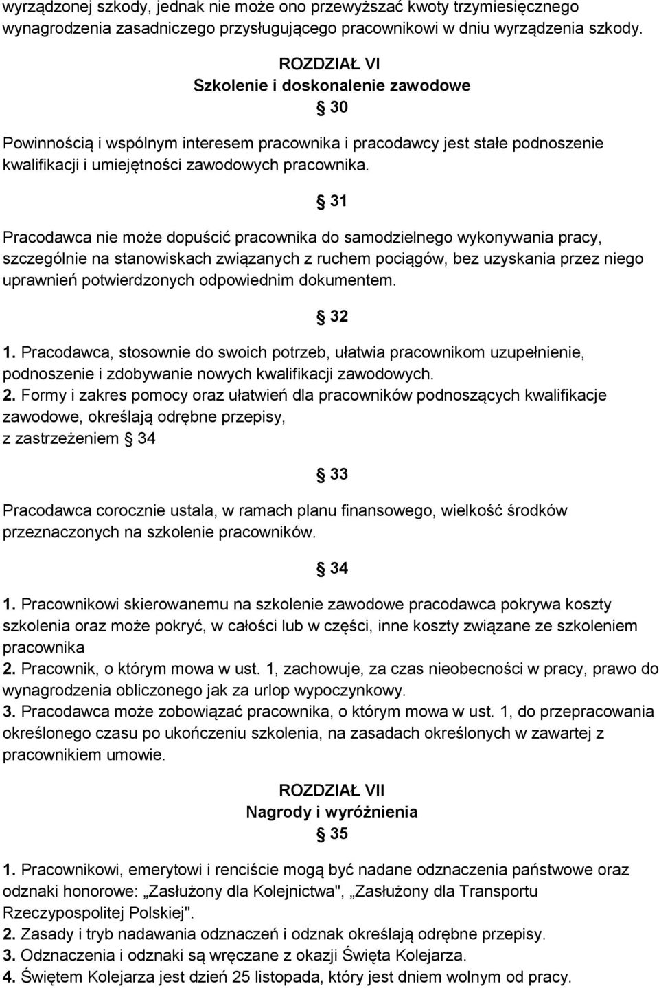 31 Pracodawca nie może dopuścić pracownika do samodzielnego wykonywania pracy, szczególnie na stanowiskach związanych z ruchem pociągów, bez uzyskania przez niego uprawnień potwierdzonych odpowiednim