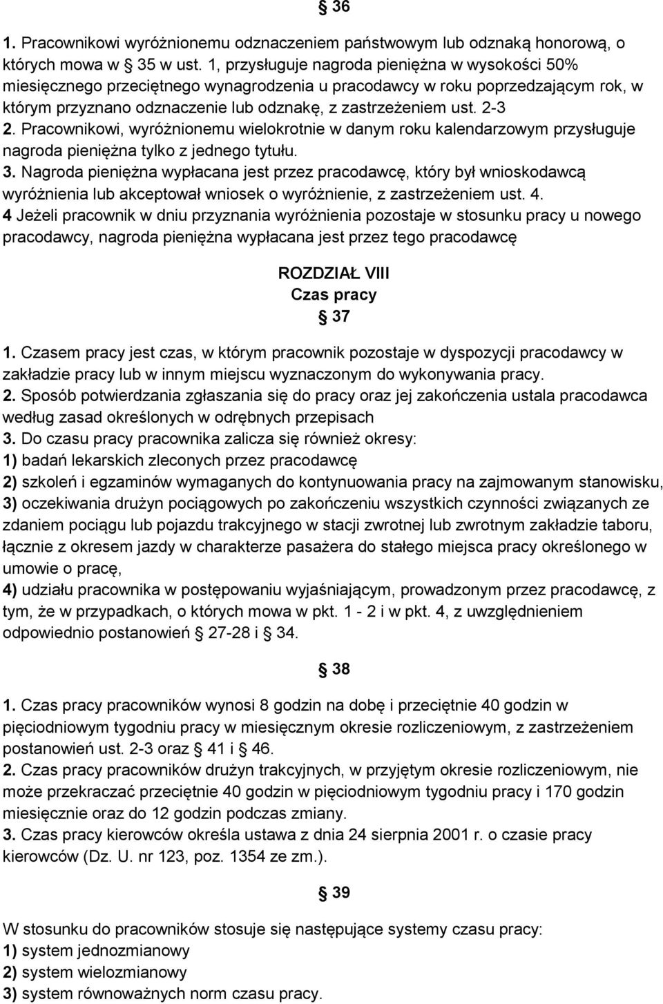 Pracownikowi, wyróżnionemu wielokrotnie w danym roku kalendarzowym przysługuje nagroda pieniężna tylko z jednego tytułu. 3.