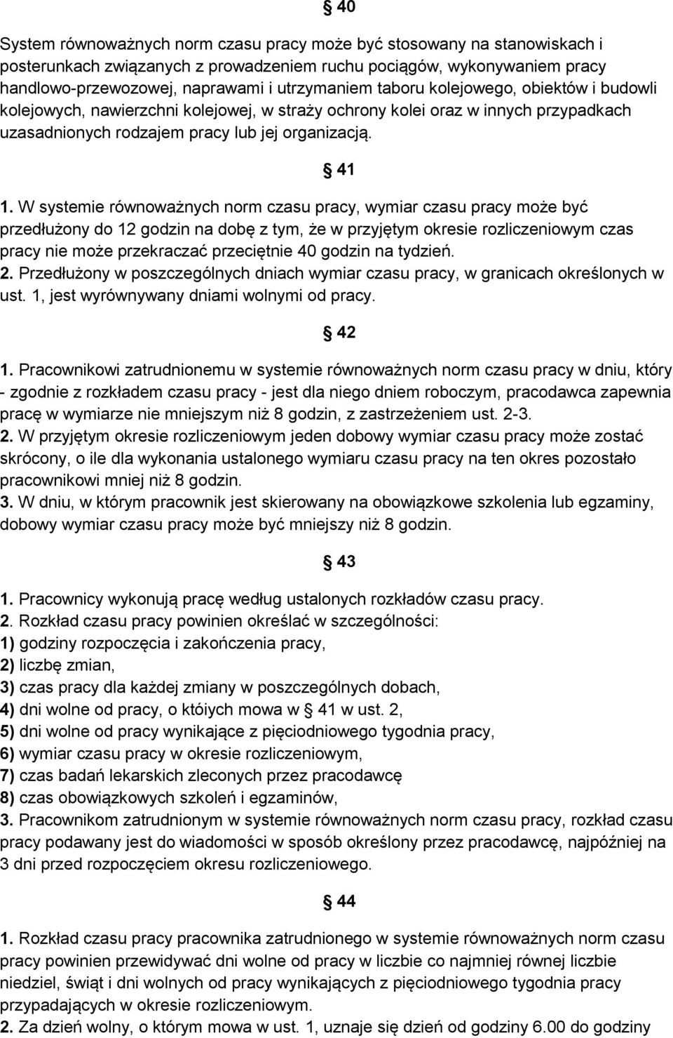 W systemie równoważnych norm czasu pracy, wymiar czasu pracy może być przedłużony do 12 godzin na dobę z tym, że w przyjętym okresie rozliczeniowym czas pracy nie może przekraczać przeciętnie 40
