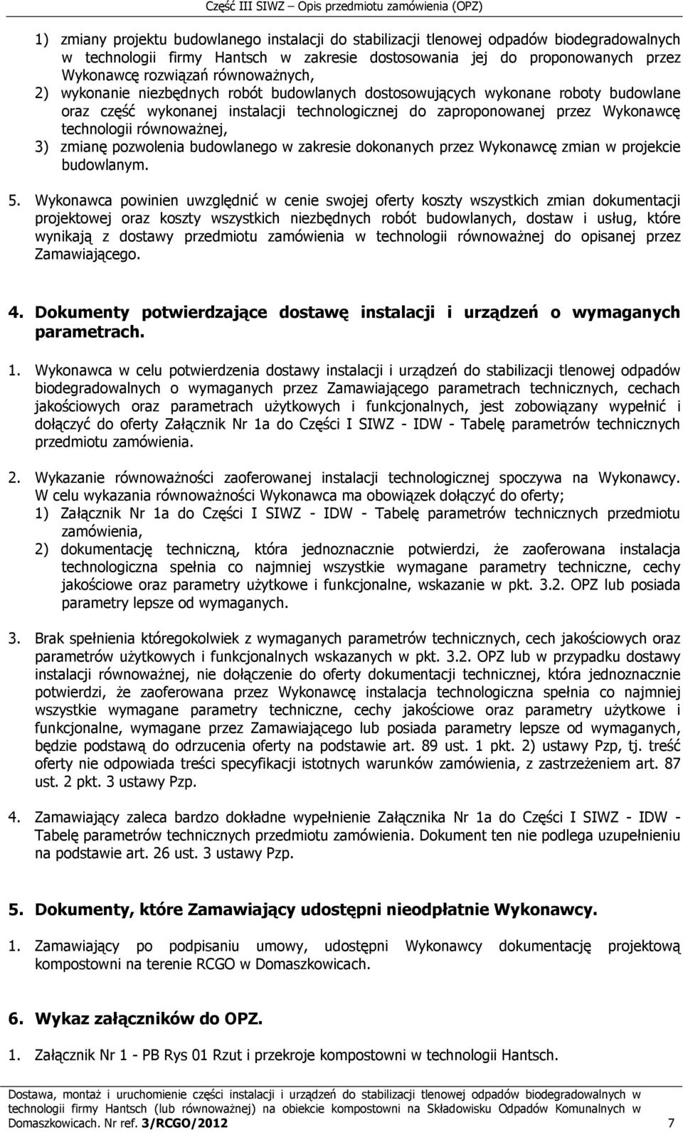 równoważnej, 3) zmianę pozwolenia budowlanego w zakresie dokonanych przez Wykonawcę zmian w projekcie budowlanym. 5.