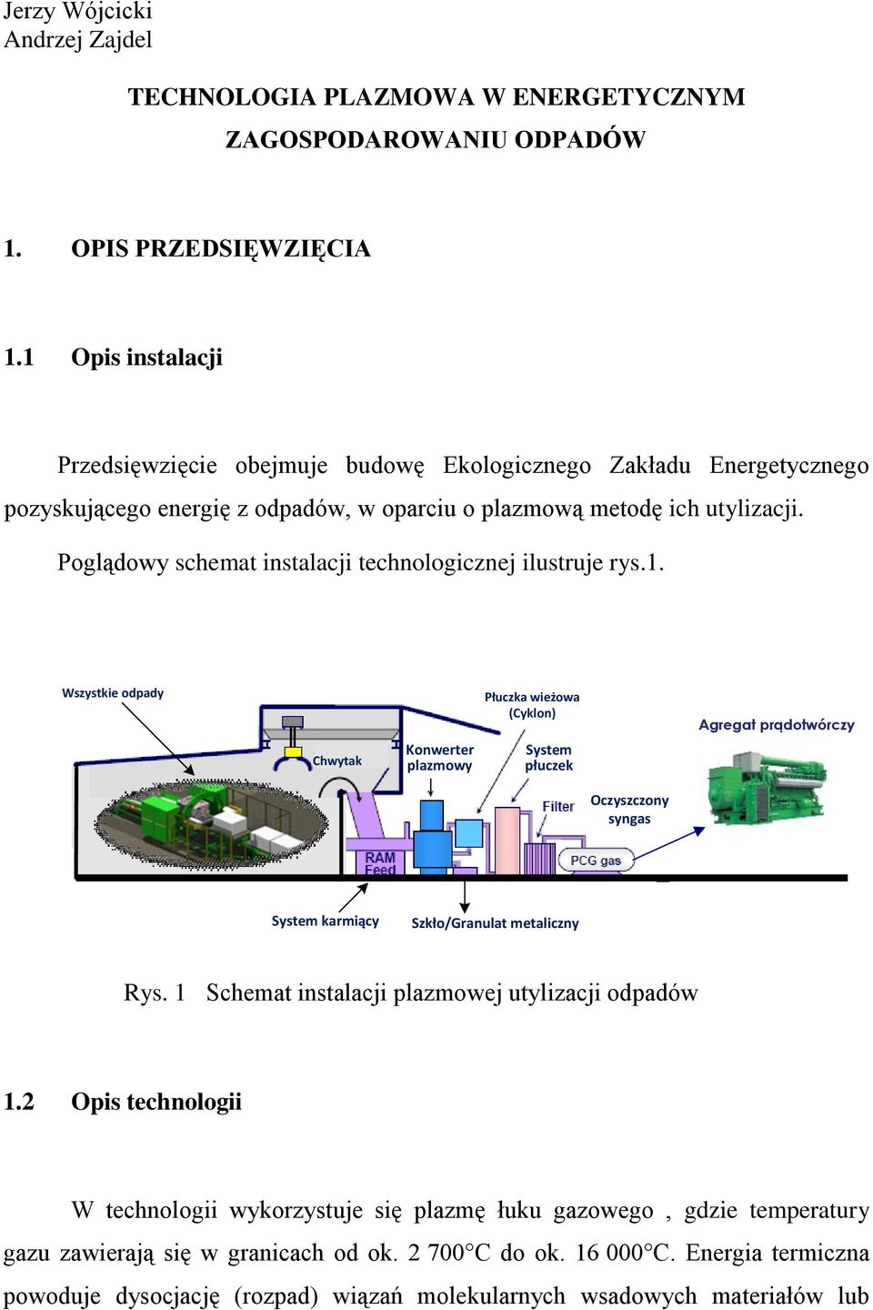 Poglądowy schemat instalacji technologicznej ilustruje rys.1.