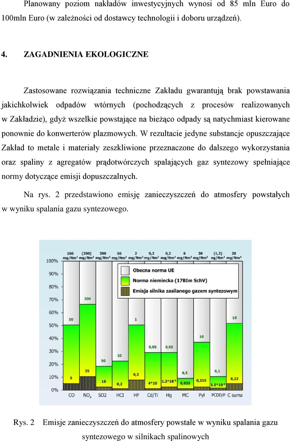 powstające na bieżąco odpady są natychmiast kierowane ponownie do konwerterów plazmowych.