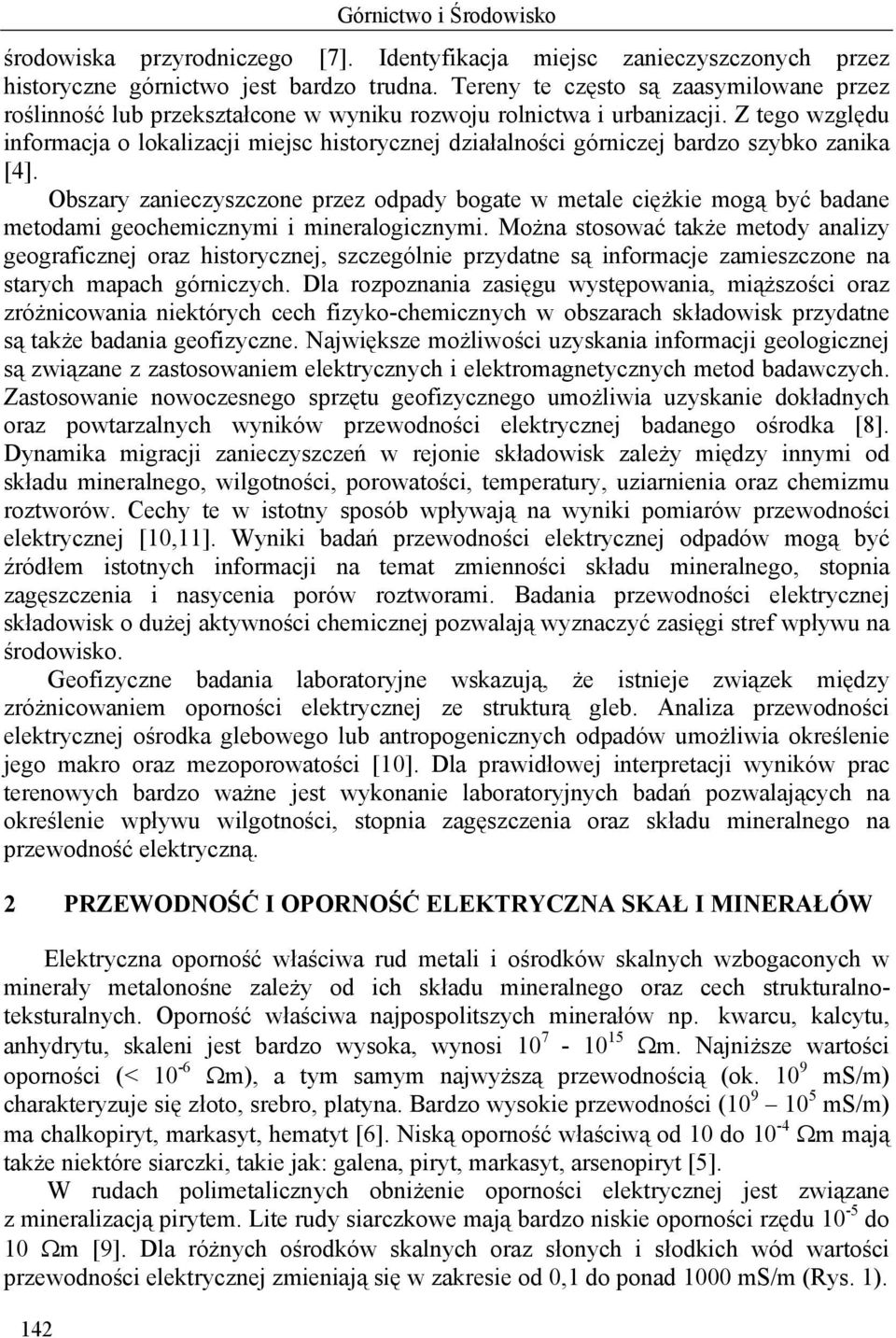 Z tego względu informacja o lokalizacji miejsc historycznej działalności górniczej bardzo szybko zanika [4].