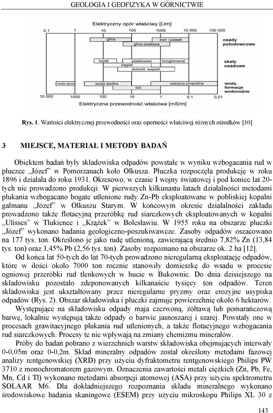 płuczce Józef w Pomorzanach koło Olkusza. Płuczka rozpoczęła produkcję w roku 1896 i działała do roku 1931. Okresowo, w czasie I wojny światowej i pod koniec lat 20- tych nie prowadzono produkcji.