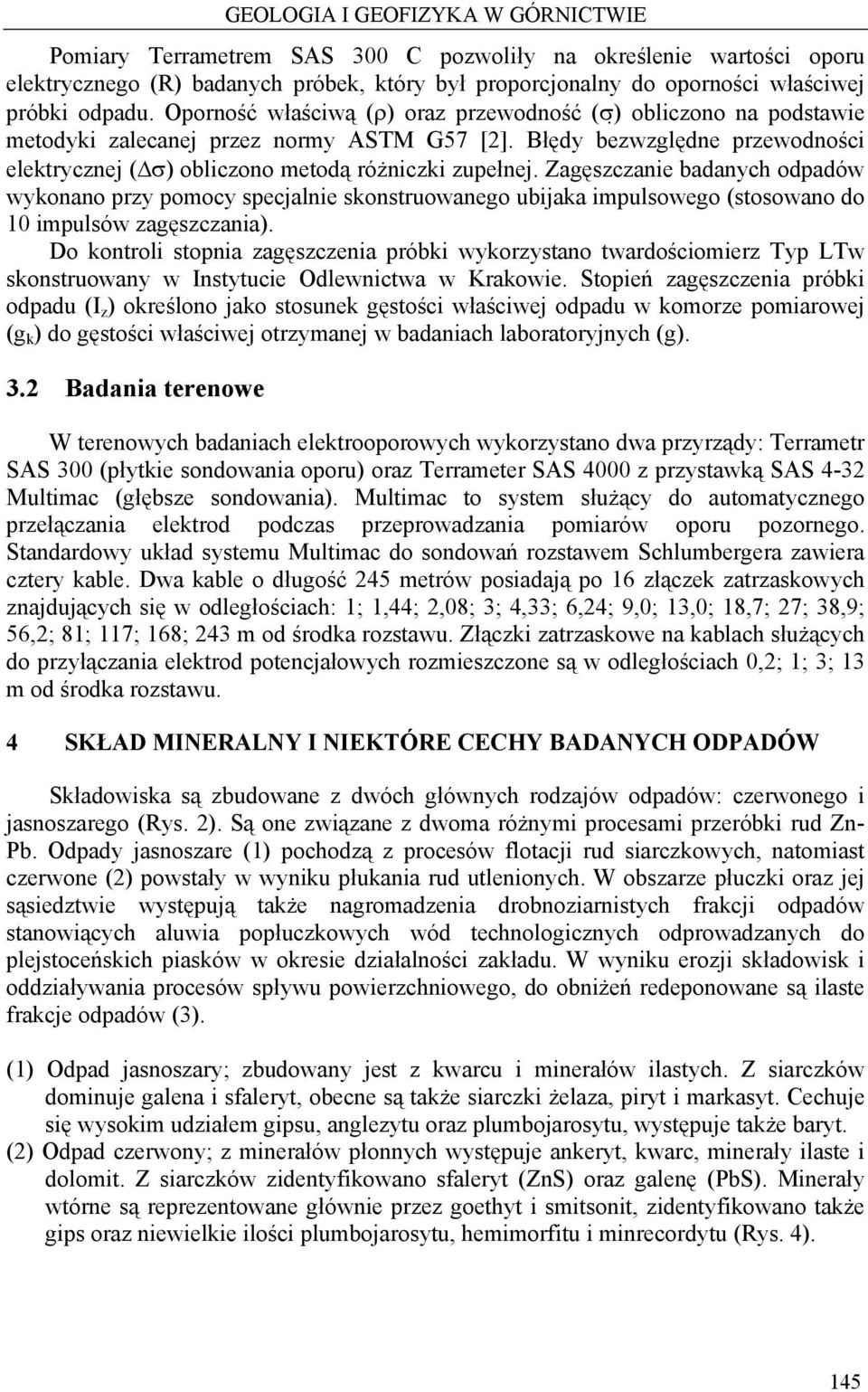 Zagęszczanie badanych odpadów wykonano przy pomocy specjalnie skonstruowanego ubijaka impulsowego (stosowano do 10 impulsów zagęszczania).