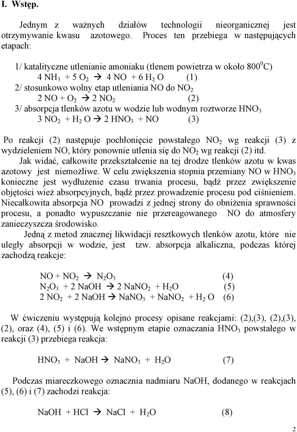 NO + O 2 2 NO 2 (2) 3/ absorpcja tlenków azotu w wodzie lub wodnym roztworze HNO 3 3 NO 2 + H 2 O 2 HNO 3 + NO (3) Po reakcji (2) następuje pochłonięcie powstałego NO 2 wg reakcji (3) z wydzieleniem
