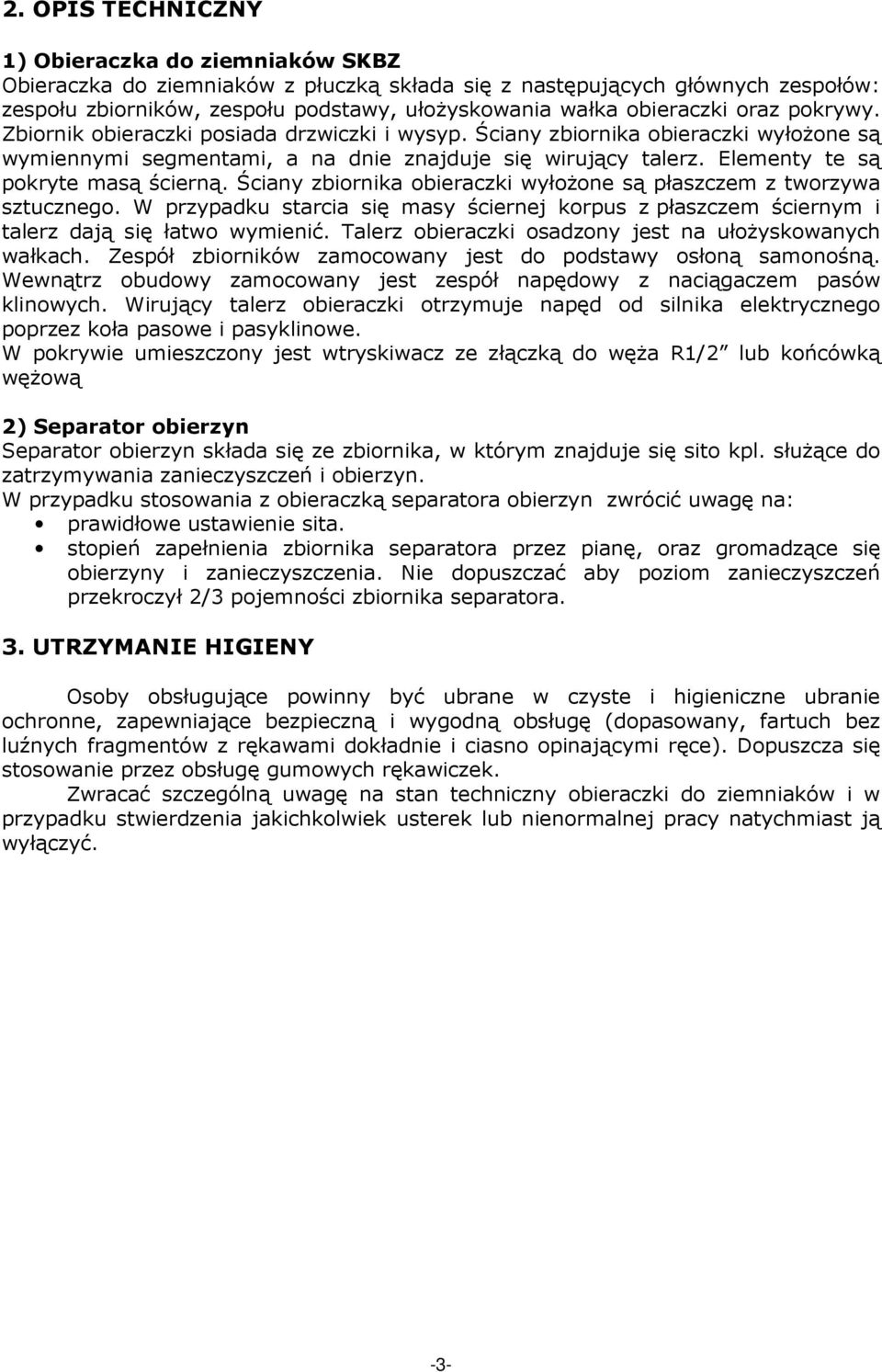 Elementy te są pokryte masą ścierną. Ściany zbiornika obieraczki wyłoŝone są płaszczem z tworzywa sztucznego.