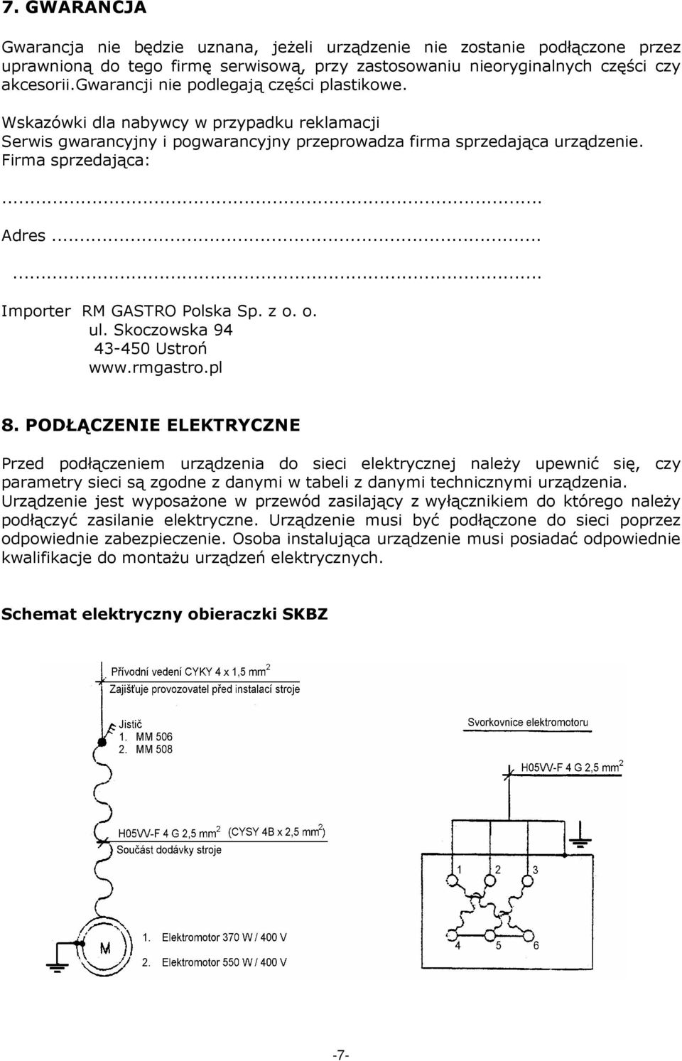 ..... Importer RM GASTRO Polska Sp. z o. o. ul. Skoczowska 94 43-450 Ustroń www.rmgastro.pl 8.