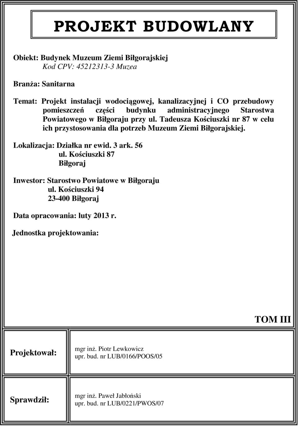 Tadeusza Kościuszki nr 87 w celu ich przystosowania dla potrzeb Muzeum Ziemi Biłgorajskiej. Lokalizacja: Działka nr ewid. 3 ark. 56 ul.