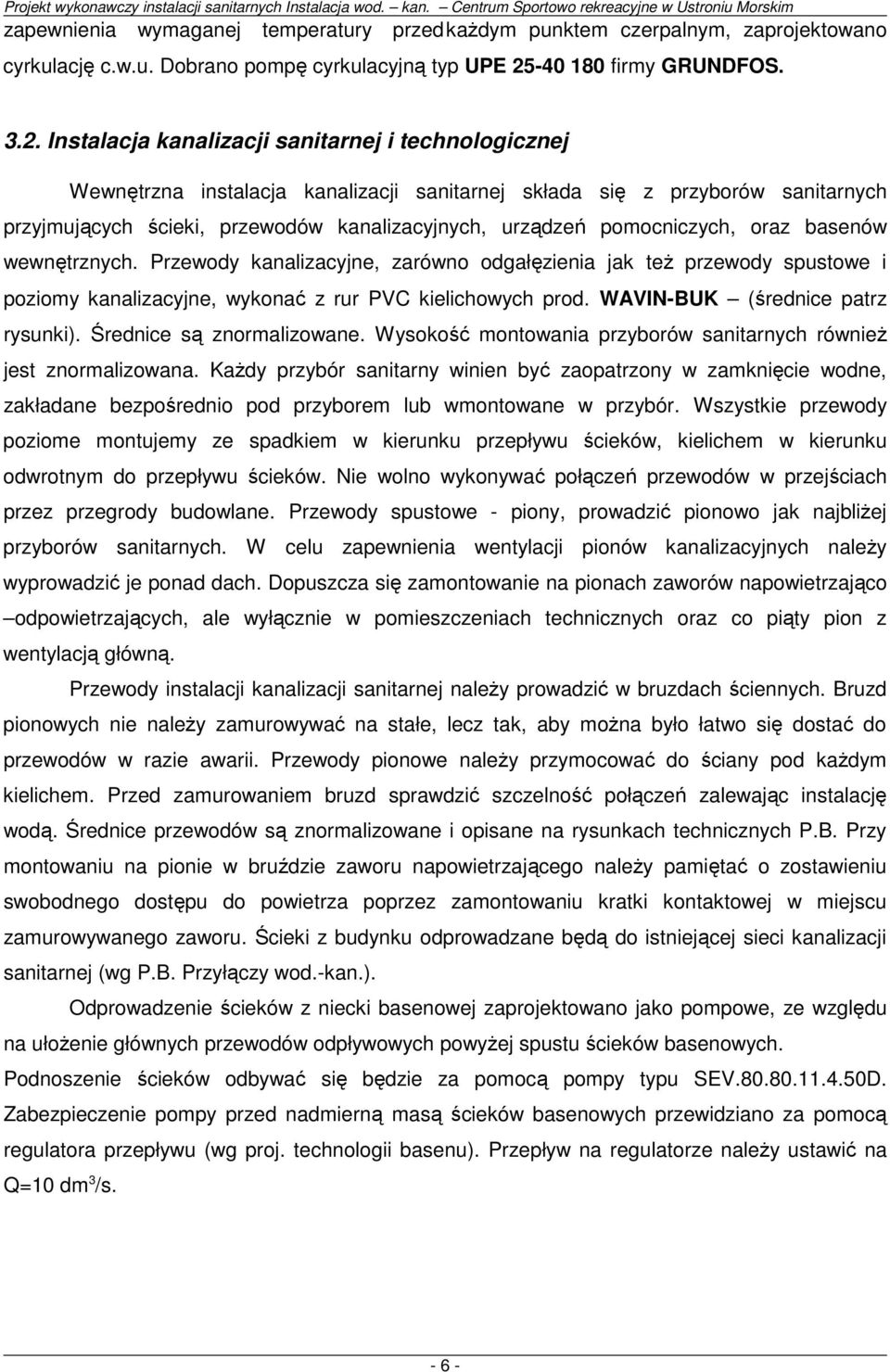 Instalacja kanalizacji sanitarnej i technologicznej Wewnętrzna instalacja kanalizacji sanitarnej składa się z przyborów sanitarnych przyjmujących ścieki, przewodów kanalizacyjnych, urządzeń