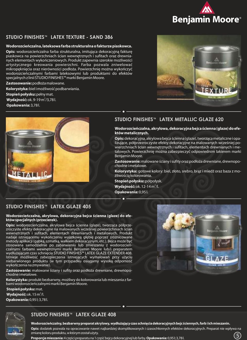 Produkt zapewnia szerokie możliwości artystycznego kreowania powierzchni. Farba pozwala zniwelować mikropęknięcia oraz nierówności podłoża.