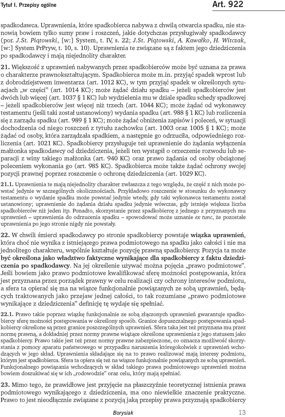 IV, s. 22; J.St. Piątowski, A. Kawałko, H. Witczak, [w:] System PrPryw, t. 10, s. 10). Uprawnienia te związane są z faktem jego dziedziczenia po spadkodawcy i mają niejednolity charakter. 21.