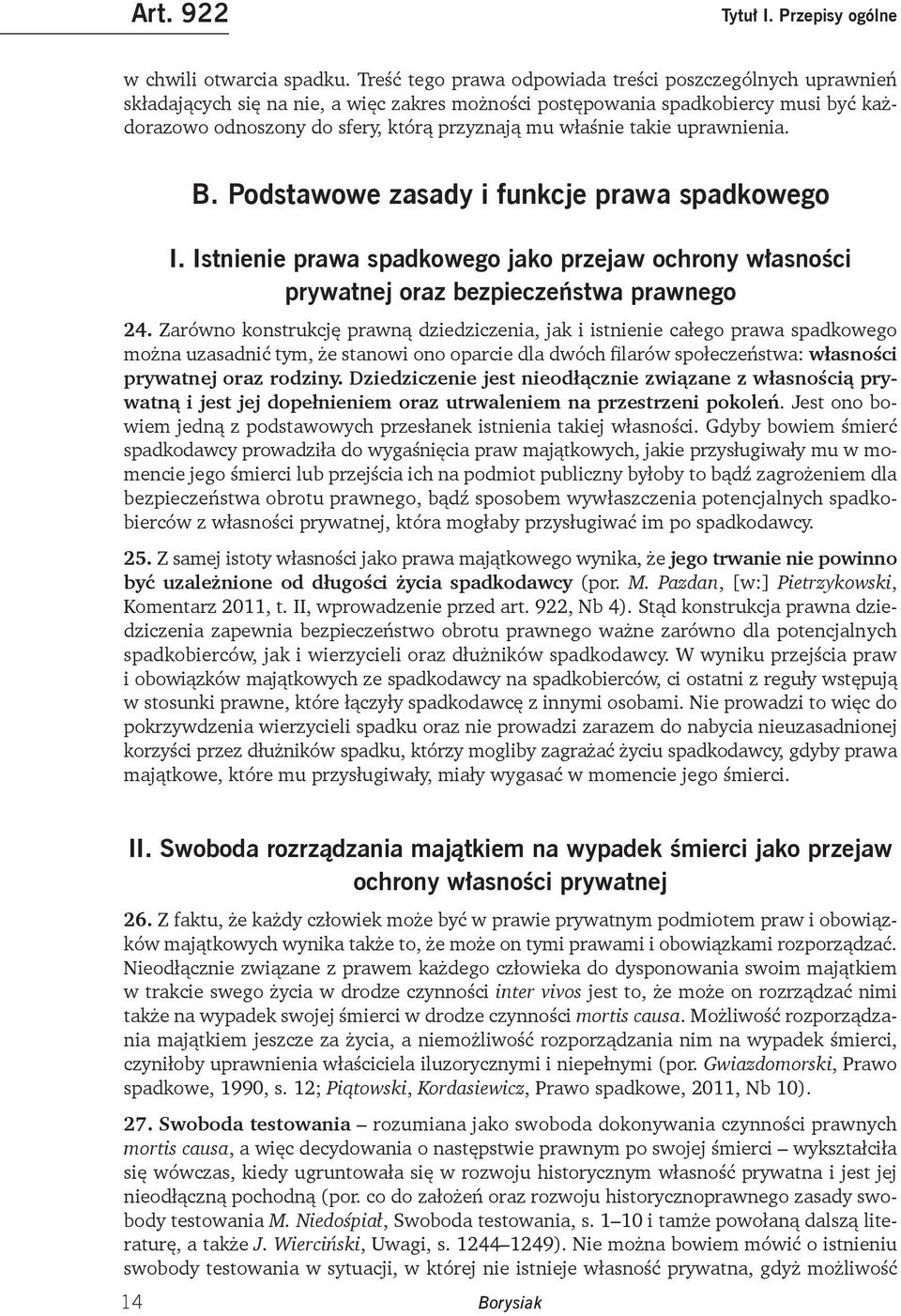 właśnie takie uprawnienia. B. Podstawowe zasady i funkcje prawa spadkowego I. Istnienie prawa spadkowego jako przejaw ochrony własności prywatnej oraz bezpieczeństwa prawnego 24.