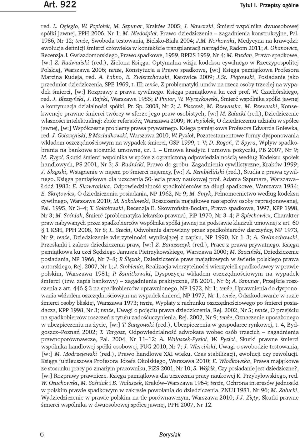 Norkowski, Medycyna na krawędzi: ewolucja definicji śmierci człowieka w kontekście transplantacji narządów, Radom 2011; A. Ohanowicz, Recenzja J.