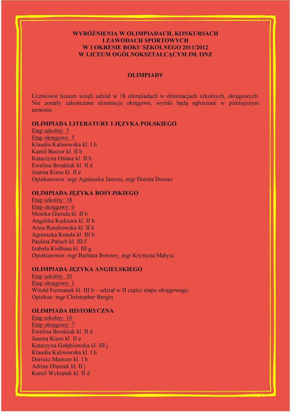 OLIMPIADA LITERATURY I JĘZYKA POLSKIEGO Etap szkolny: 5 Etap okręgowy: 5 Klaudia Kalinowska kl. I h Kamil Bucior kl. II b Katarzyna Ostasz kl. II b Ewelina Brodziak kl. II d Joanna Kiesz kl.