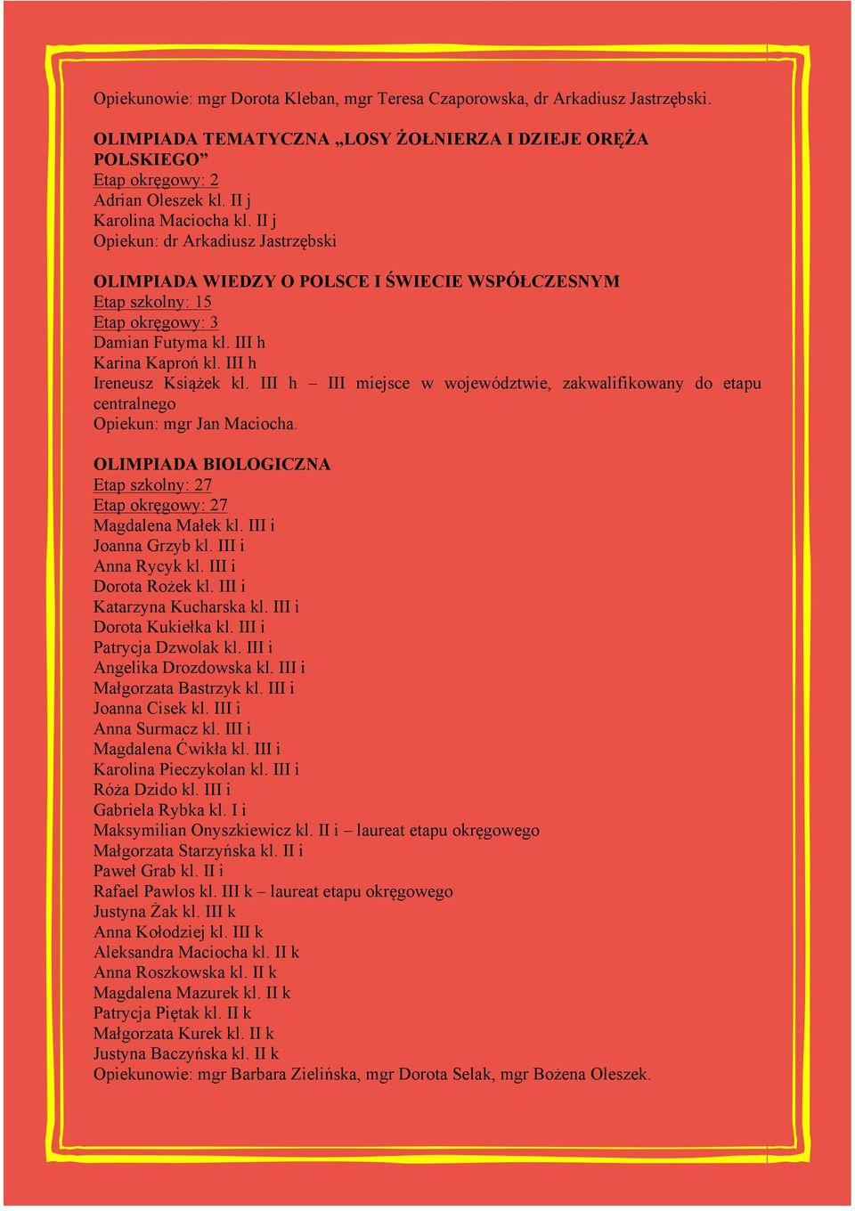 III h Ireneusz Książek kl. III h III miejsce w województwie, zakwalifikowany do etapu centralnego Opiekun: mgr Jan Maciocha.