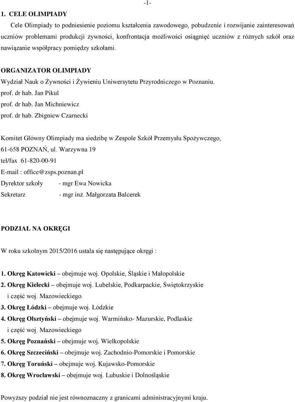 dr hab. Jan Michniewicz prof. dr hab. Zbigniew Czarnecki Komitet Główny Olimpiady ma siedzibę w Zespole Szkół Przemysłu Spożywczego, 61-658 POZNAŃ, ul.