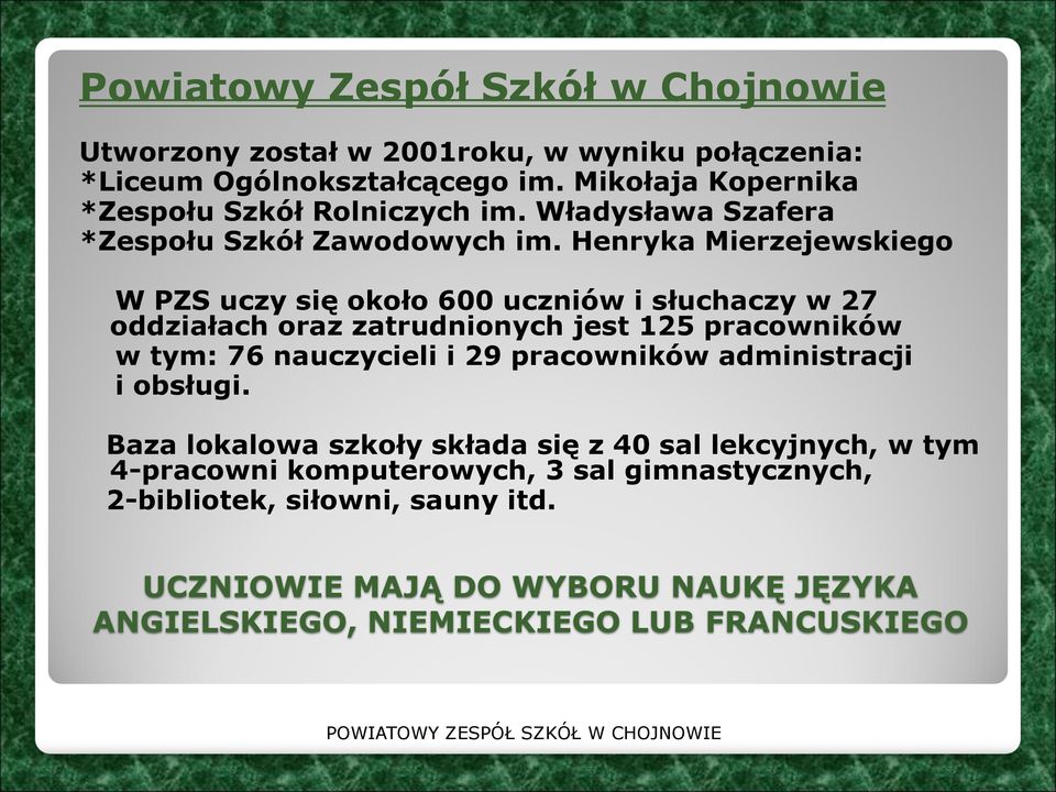 Henryka Mierzejewskiego W PZS uczy się około 600 uczniów i słuchaczy w 27 oddziałach oraz zatrudnionych jest 125 pracowników w tym: 76 nauczycieli i 29