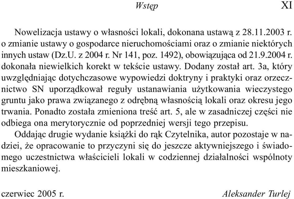 3a, który uwzglêdniaj¹c dotychczasowe wypowiedzi doktryny i praktyki oraz orzecznictwo SN uporz¹dkowa³ regu³y ustanawiania u ytkowania wieczystego gruntu jako prawa zwi¹zanego z odrêbn¹ w³asnoœci¹