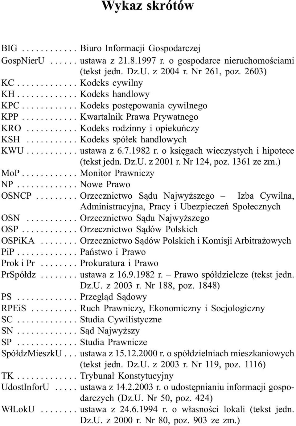o ksiêgach wieczystych i hipotece (tekst jedn. Dz.U. z 2001 r. Nr 124, poz. 1361 ze zm.) MoP... Monitor Prawniczy NP... Nowe Prawo OSNCP.