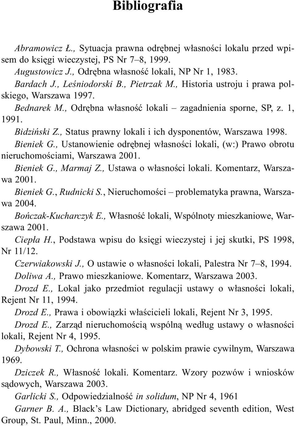 , Status prawny lokali i ich dysponentów, Warszawa 1998. Bieniek G., Ustanowienie odrêbnej w³asnoœci lokali, (w:) Prawo obrotu nieruchomoœciami, Warszawa 2001. Bieniek G., Marmaj Z.