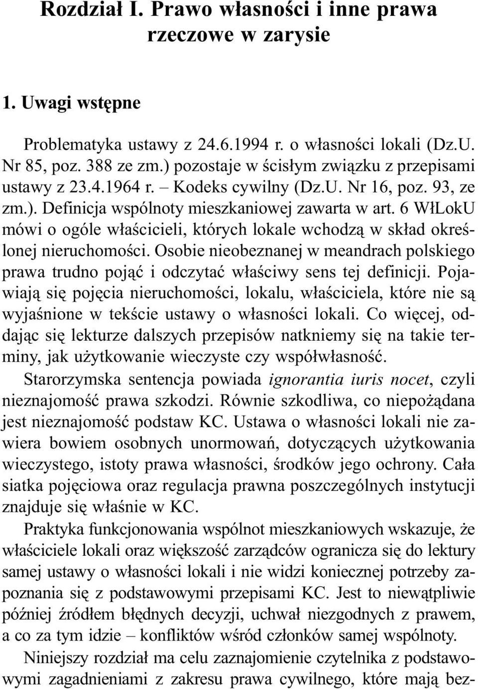 6 W³LokU mówi o ogóle w³aœcicieli, których lokale wchodz¹ w sk³ad okreœlonej nieruchomoœci. Osobie nieobeznanej w meandrach polskiego prawa trudno poj¹æ i odczytaæ w³aœciwy sens tej definicji.
