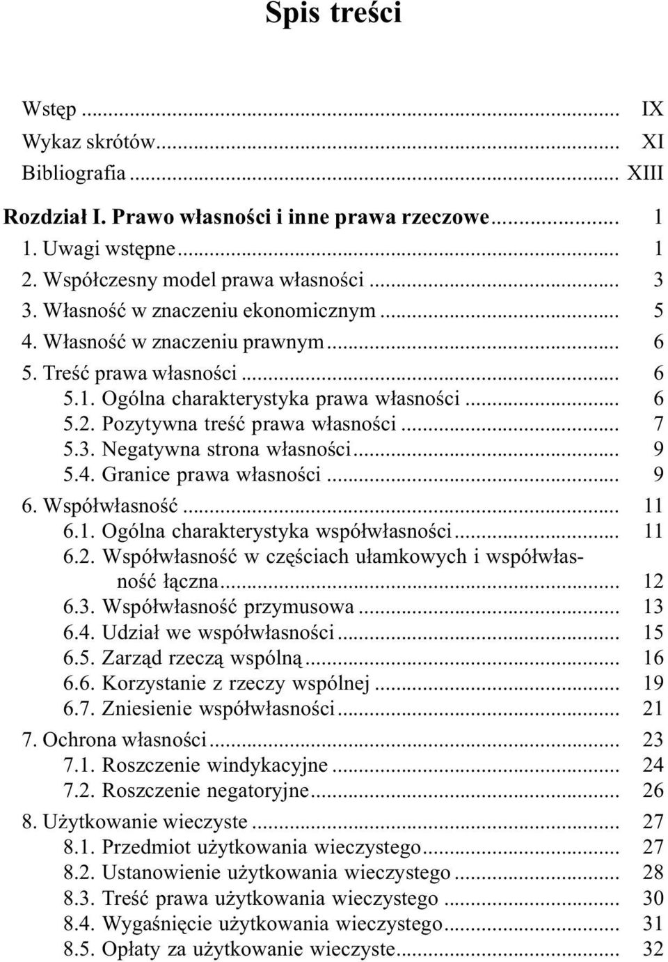 3. Negatywna strona w³asnoœci... 9 5.4. Granice prawa w³asnoœci... 9 6. Wspó³w³asnoœæ... 11 6.1. Ogólna charakterystyka wspó³w³asnoœci... 11 6.2.