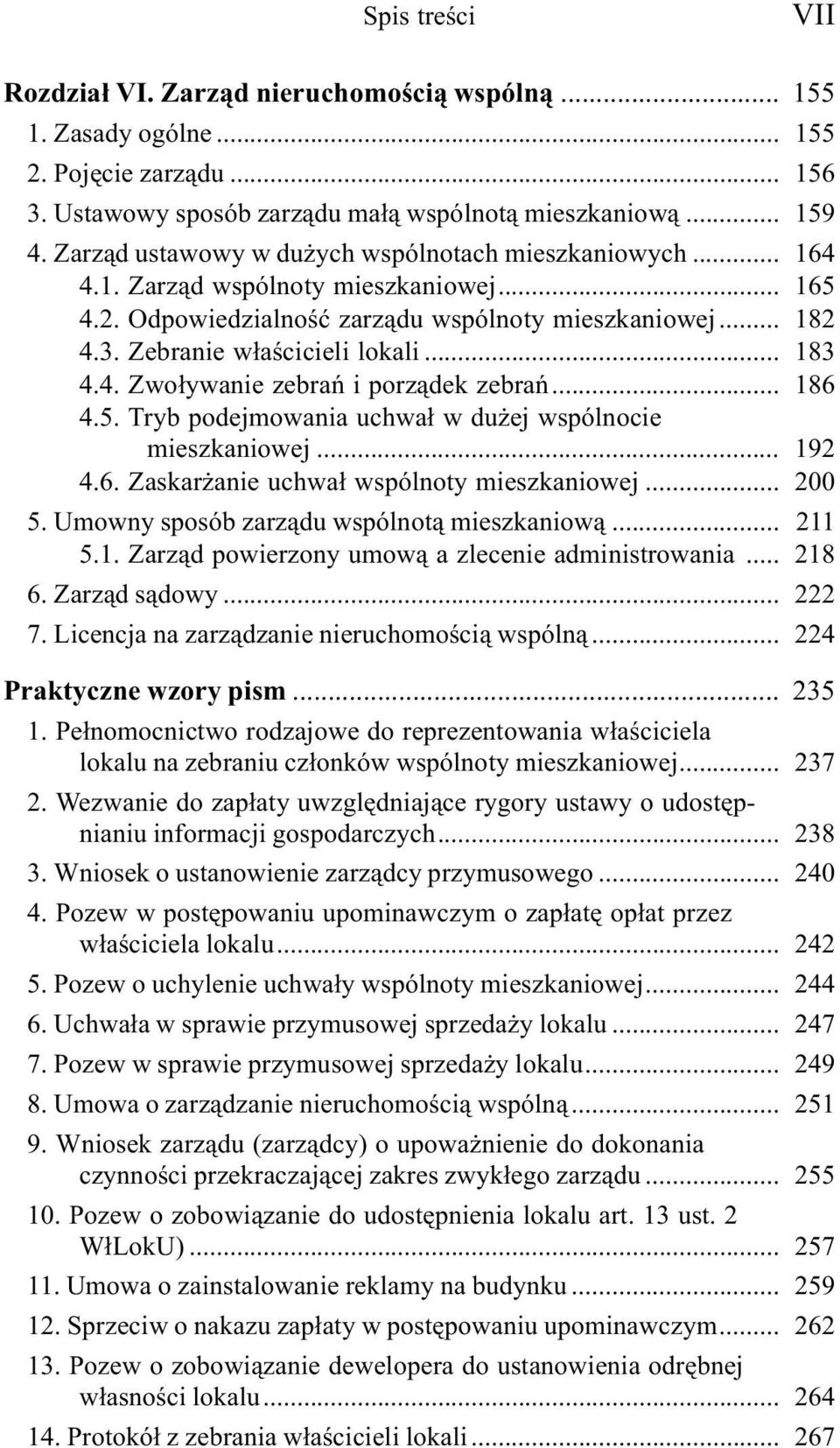 .. 183 4.4. Zwo³ywanie zebrañ i porz¹dek zebrañ... 186 4.5. Tryb podejmowania uchwa³ w du ej wspólnocie mieszkaniowej... 192 4.6. Zaskar anie uchwa³ wspólnoty mieszkaniowej... 200 5.
