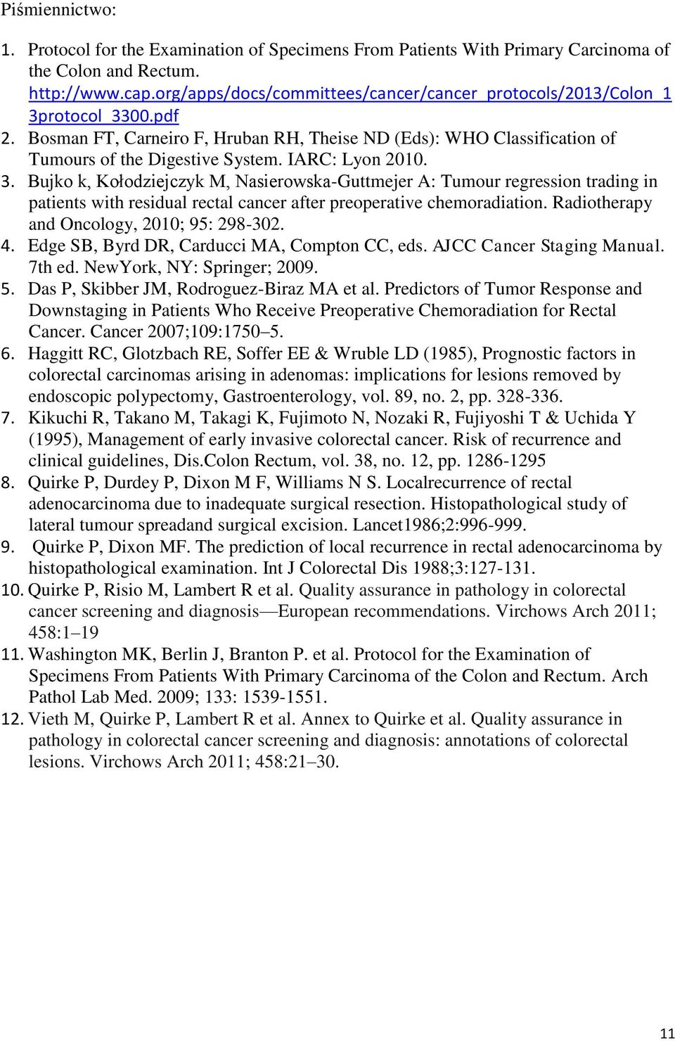 IARC: Lyon 2010. 3. Bujko k, Kołodziejczyk M, Nasierowska-Guttmejer A: Tumour regression trading in patients with residual rectal cancer after preoperative chemoradiation.