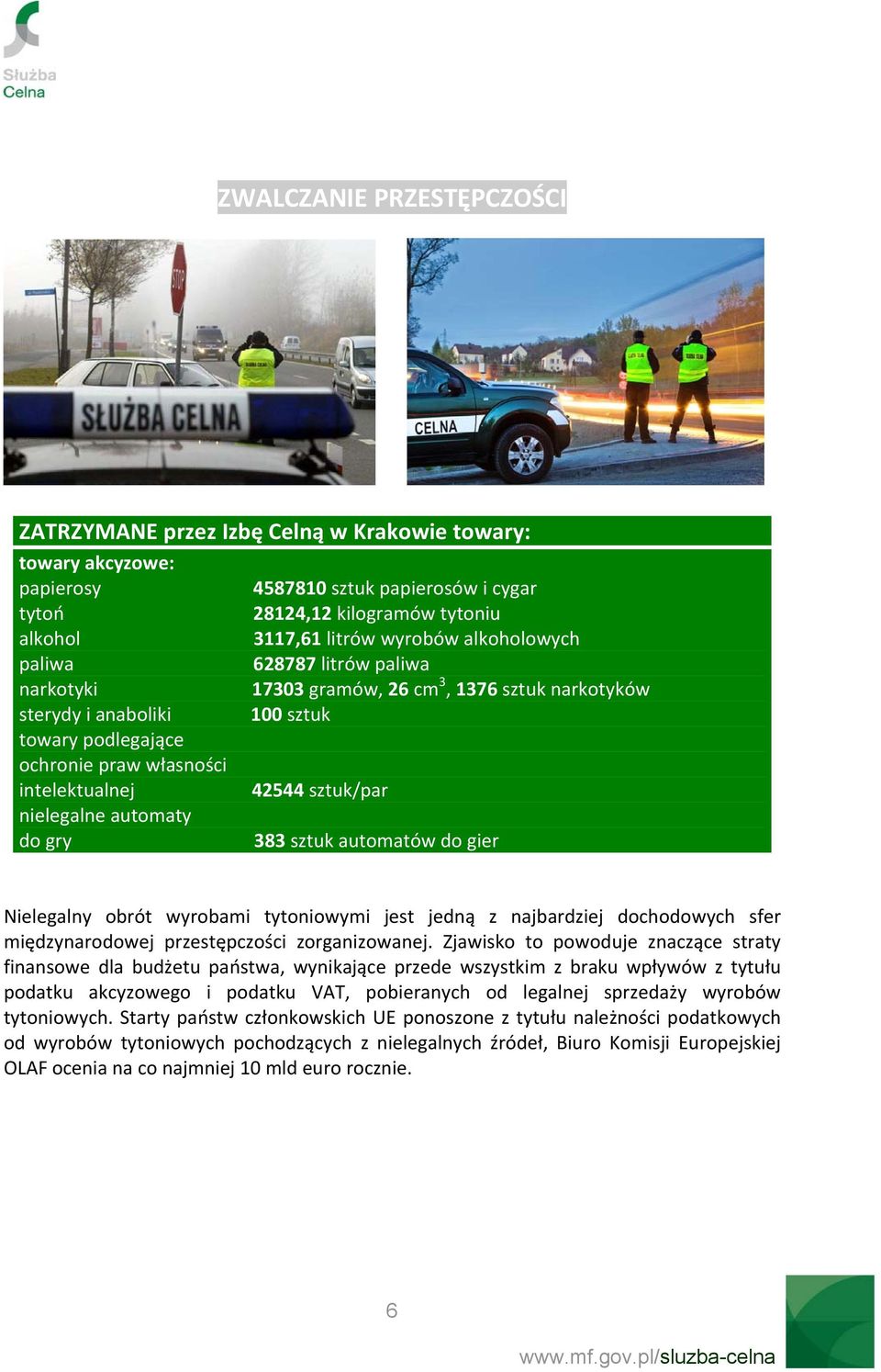 nielegalne automaty do gry 383 sztuk automatów do gier Nielegalny obrót wyrobami tytoniowymi jest jedną z najbardziej dochodowych sfer międzynarodowej przestępczości zorganizowanej.