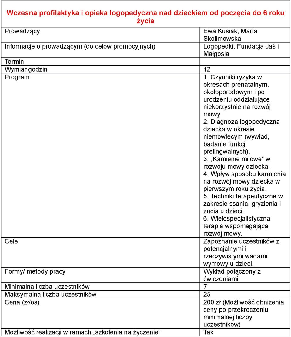 Diagnoza logopedyczna dziecka w okresie niemowlęcym (wywiad, badanie funkcji prelingwalnych). 3. Kamienie milowe w rozwoju mowy dziecka. 4.