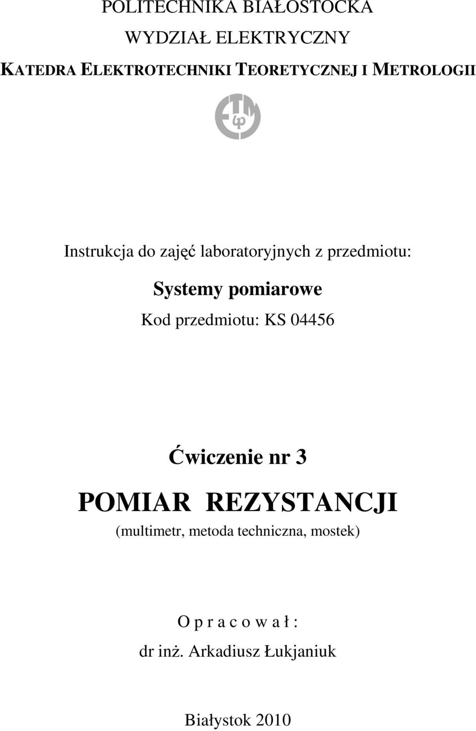 Kod przedmiotu: KS 04456 Ćwiczenie nr 3 POMIR REZYSTNCJI (multimetr, metoda