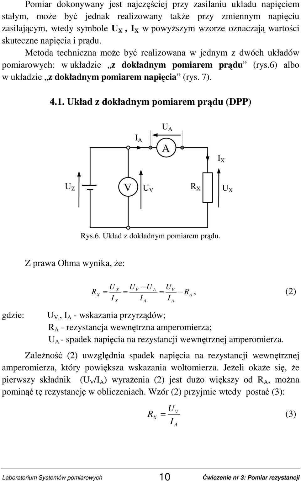 6) albo w układzie z dokładnym pomiarem napięcia (rys. 7). 4.1. Układ z dokładnym pomiarem prądu 