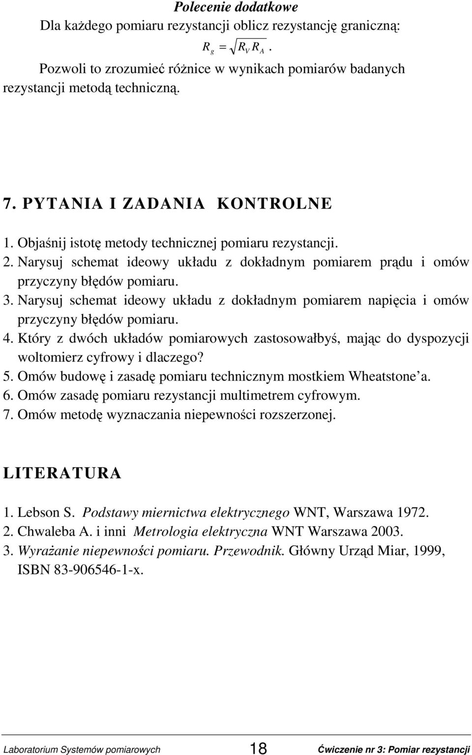 Narysuj schemat ideowy układu z dokładnym pomiarem napięcia i omów przyczyny błędów pomiaru. 4. Który z dwóch układów pomiarowych zastosowałbyś, mając do dyspozycji woltomierz cyfrowy i dlaczego? 5.