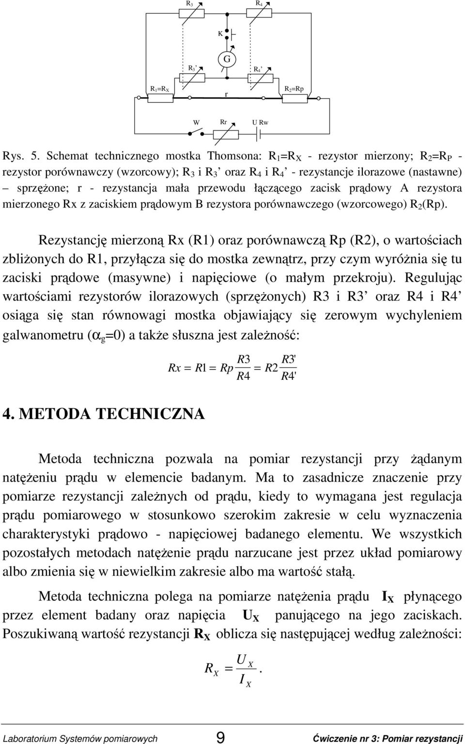 mała przewodu łączącego zacisk prądowy rezystora mierzonego Rx z zaciskiem prądowym B rezystora porównawczego (wzorcowego) R 2 (Rp).