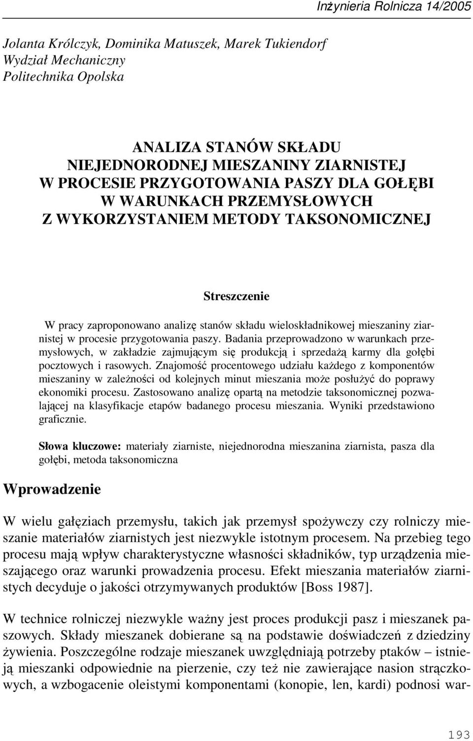 procesie przygotowania paszy. Badania przeprowadzono w warunkach przemysłowych, w zakładzie zajmującym się produkcją i sprzedaŝą karmy dla gołębi pocztowych i rasowych.