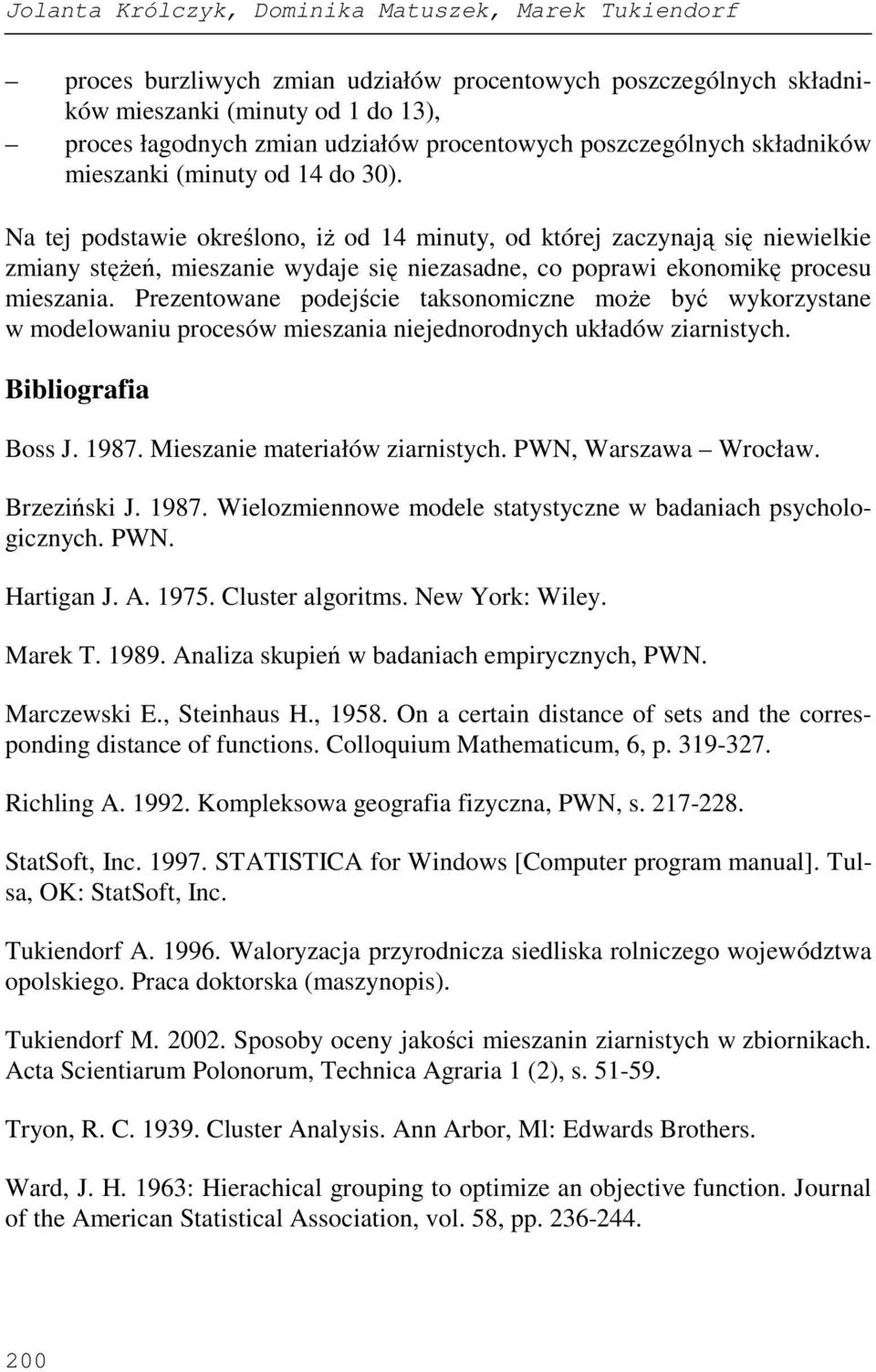 Na tej podstawie określono, iŝ od 14 minuty, od której zaczynają się niewielkie zmiany stęŝeń, mieszanie wydaje się niezasadne, co poprawi ekonomikę procesu mieszania.