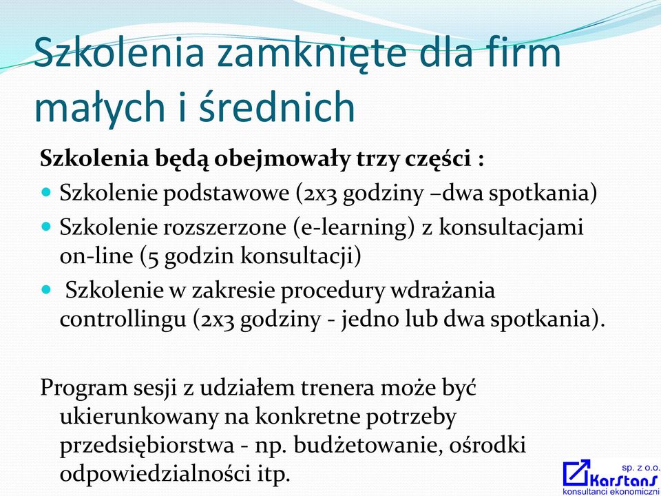 w zakresie procedury wdrażania controllingu (2x3 godziny - jedno lub dwa spotkania).