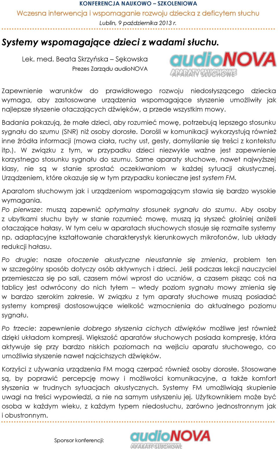 umożliwiły jak najlepsze słyszenie otaczających dźwięków, a przede wszystkim mowy.