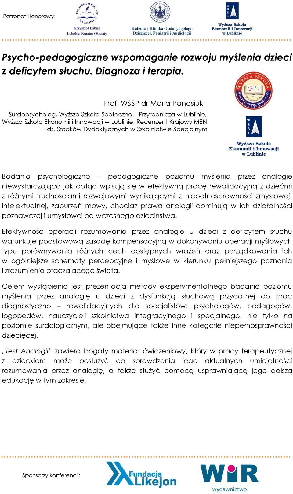 Środków Dydaktycznych w Szkolnictwie Specjalnym Badania psychologiczno pedagogiczne poziomu myślenia przez analogię niewystarczająco jak dotąd wpisują się w efektywną pracę rewalidacyjną z dziećmi z